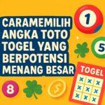 Cara Memilih Angka Toto Togel yang Berpotensi Menang Besar